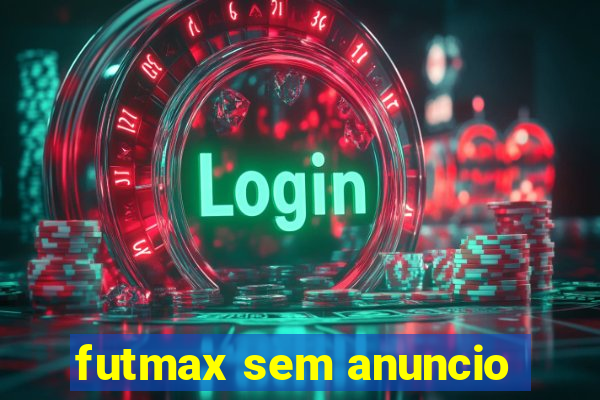 futmax sem anuncio